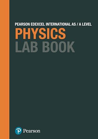 Steve Adams and Keith Bridgeman. Pearson Edexcel International A Level Physics Lab Book, Pearson Education Limited © 2018